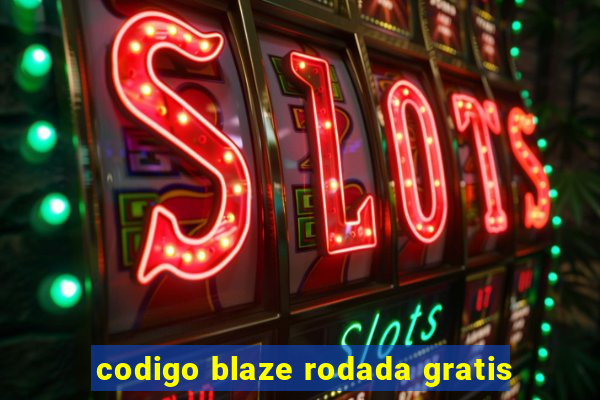 codigo blaze rodada gratis